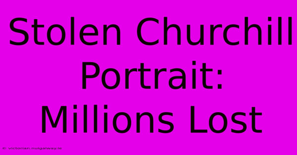 Stolen Churchill Portrait: Millions Lost