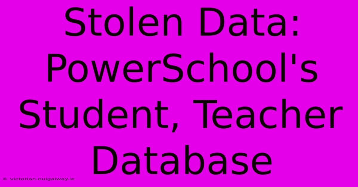 Stolen Data: PowerSchool's Student, Teacher Database