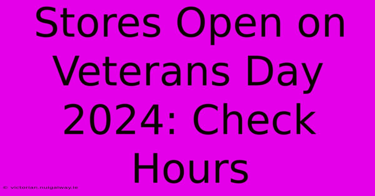 Stores Open On Veterans Day 2024: Check Hours