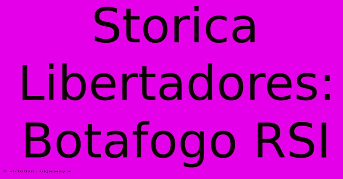 Storica Libertadores: Botafogo RSI