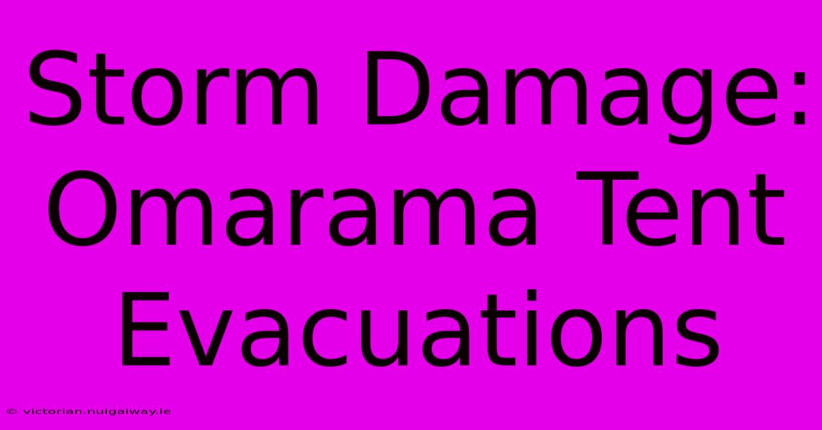 Storm Damage: Omarama Tent Evacuations