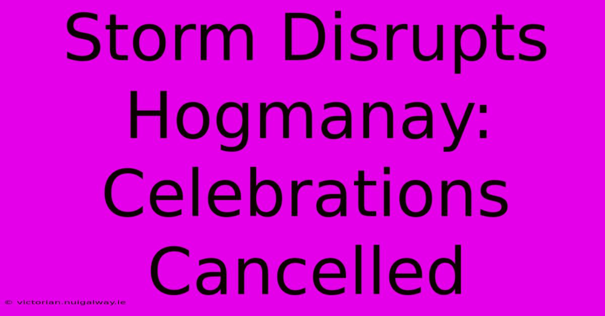 Storm Disrupts Hogmanay: Celebrations Cancelled