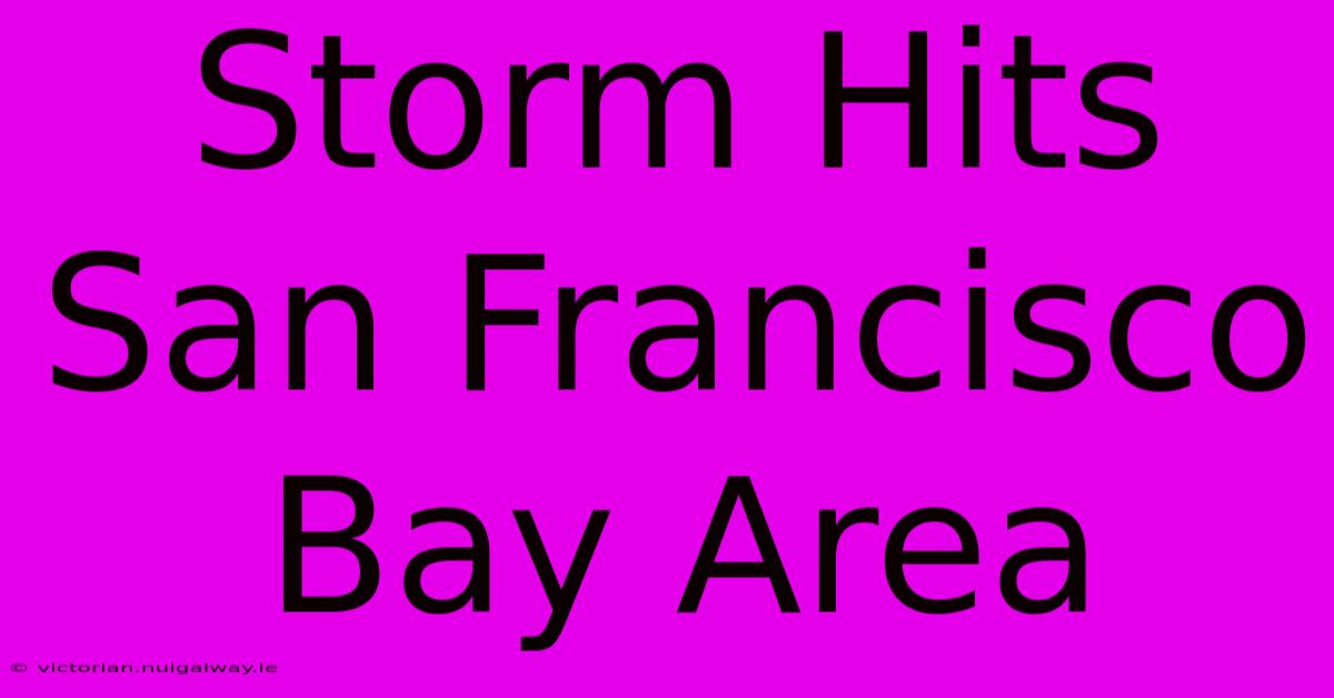 Storm Hits San Francisco Bay Area