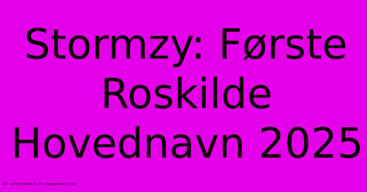 Stormzy: Første Roskilde Hovednavn 2025