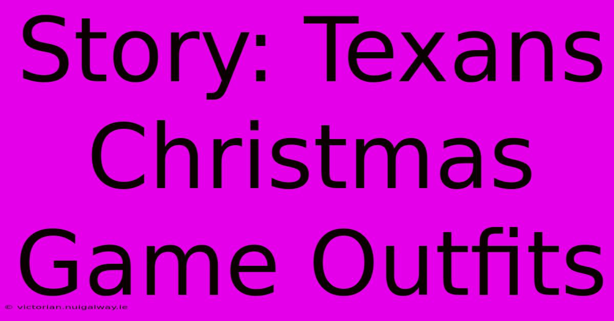 Story: Texans Christmas Game Outfits