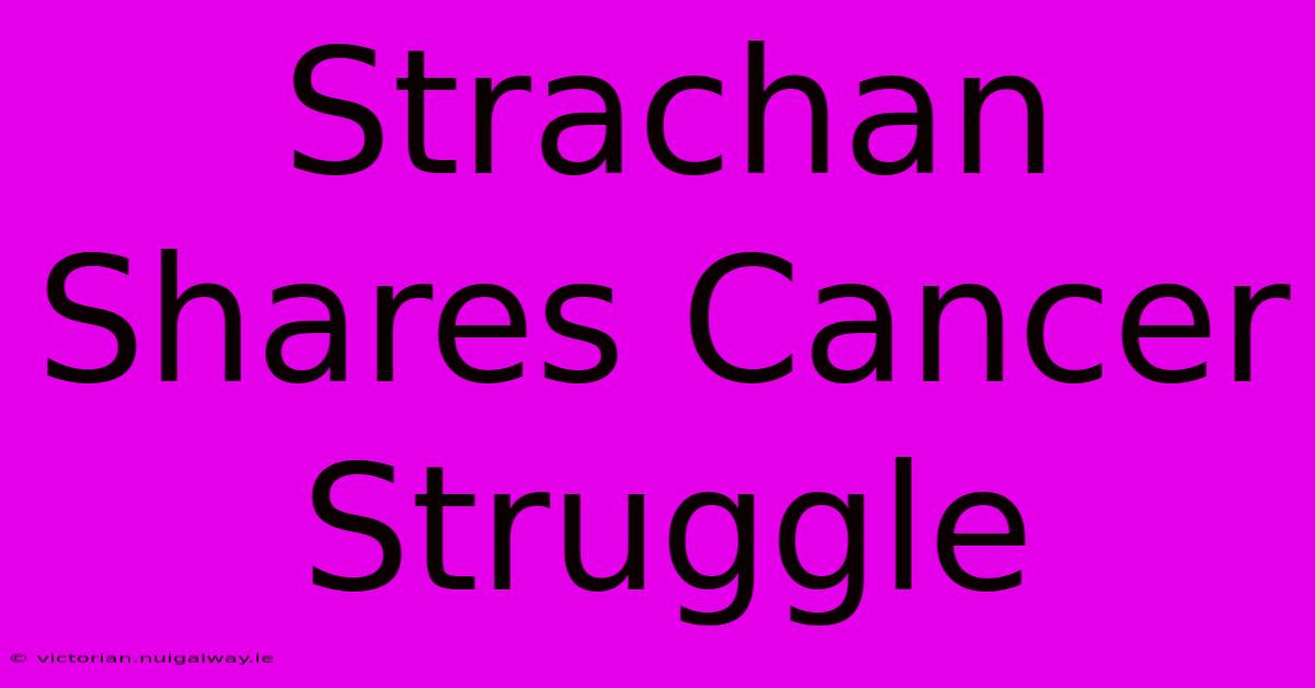 Strachan Shares Cancer Struggle