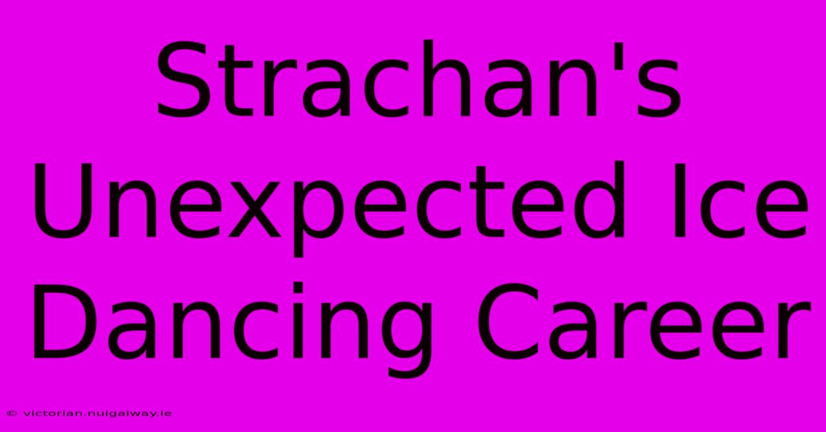 Strachan's Unexpected Ice Dancing Career