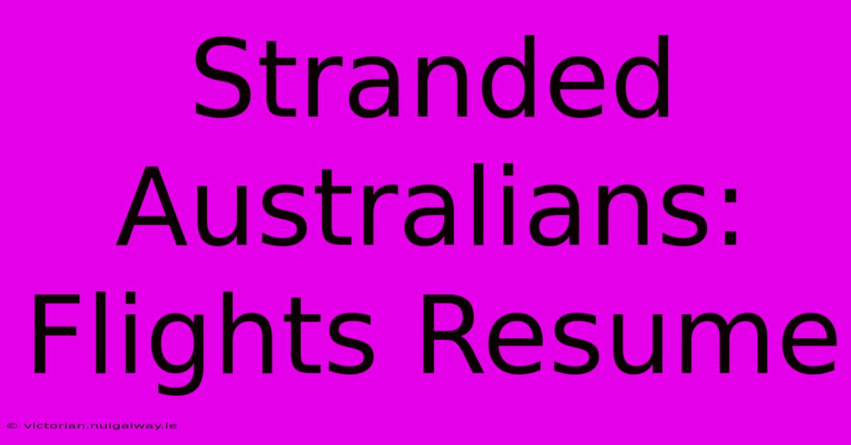 Stranded Australians: Flights Resume