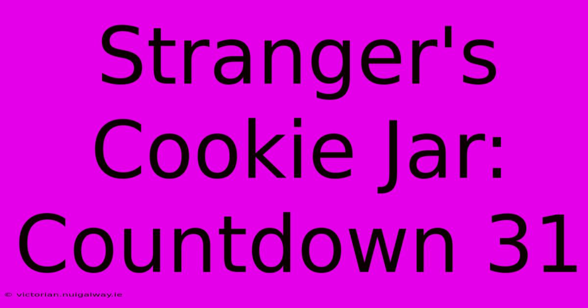 Stranger's Cookie Jar: Countdown 31