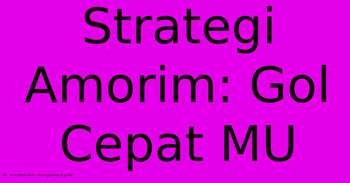 Strategi Amorim: Gol Cepat MU