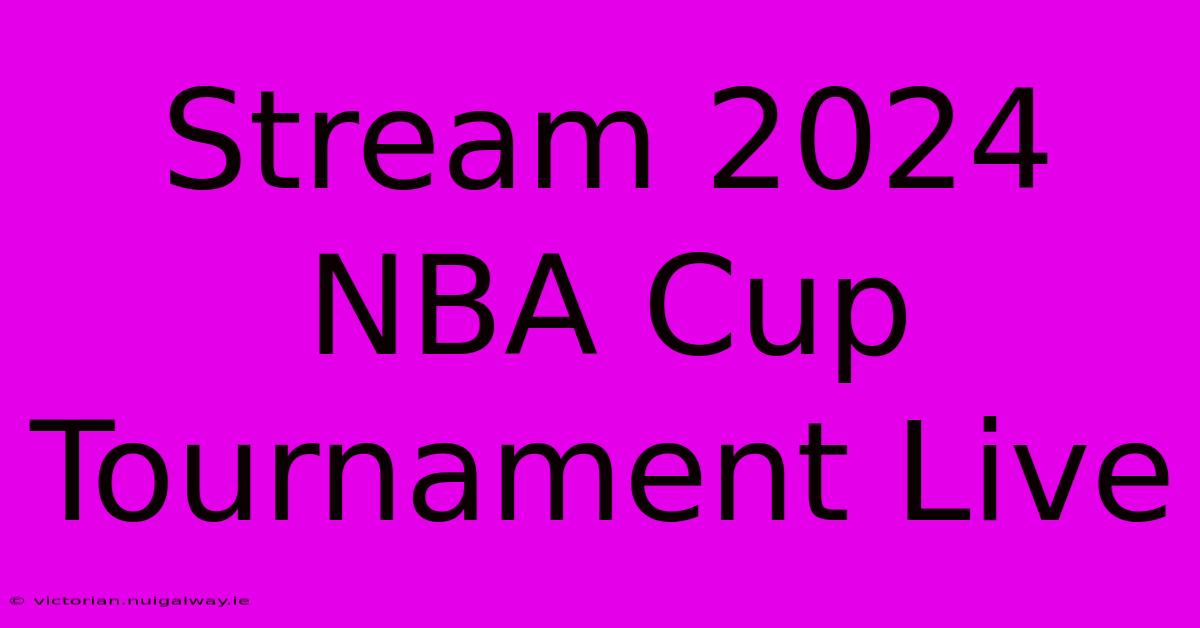 Stream 2024 NBA Cup Tournament Live