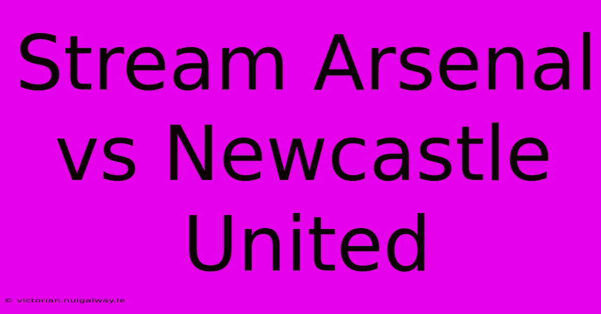 Stream Arsenal Vs Newcastle United