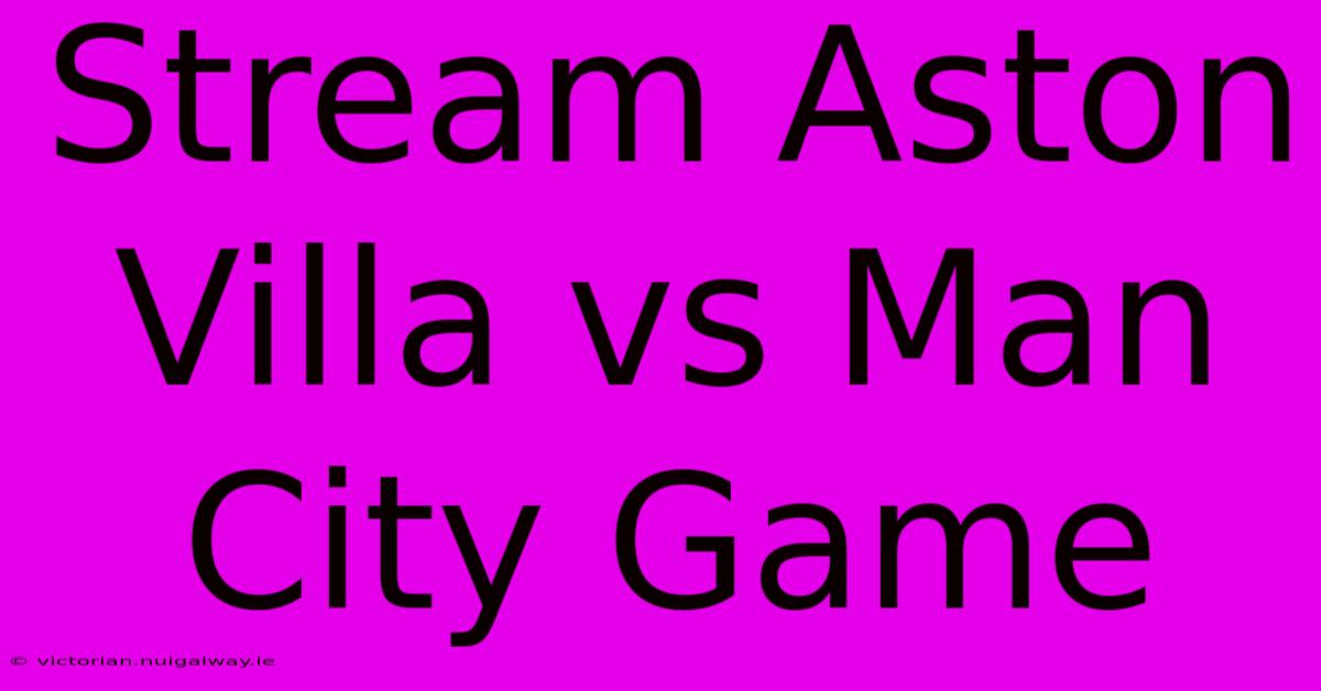 Stream Aston Villa Vs Man City Game