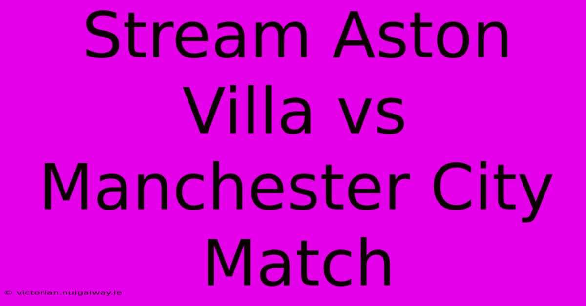 Stream Aston Villa Vs Manchester City Match