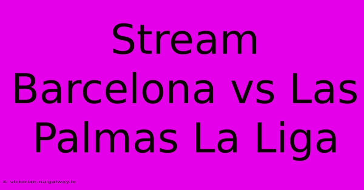 Stream Barcelona Vs Las Palmas La Liga