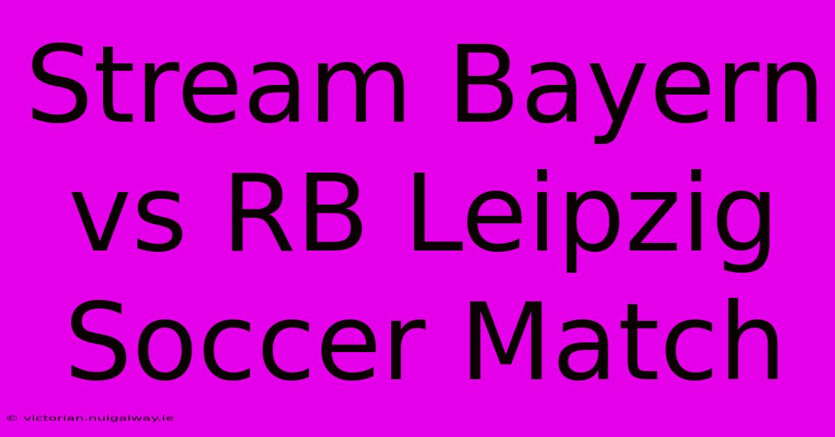 Stream Bayern Vs RB Leipzig Soccer Match