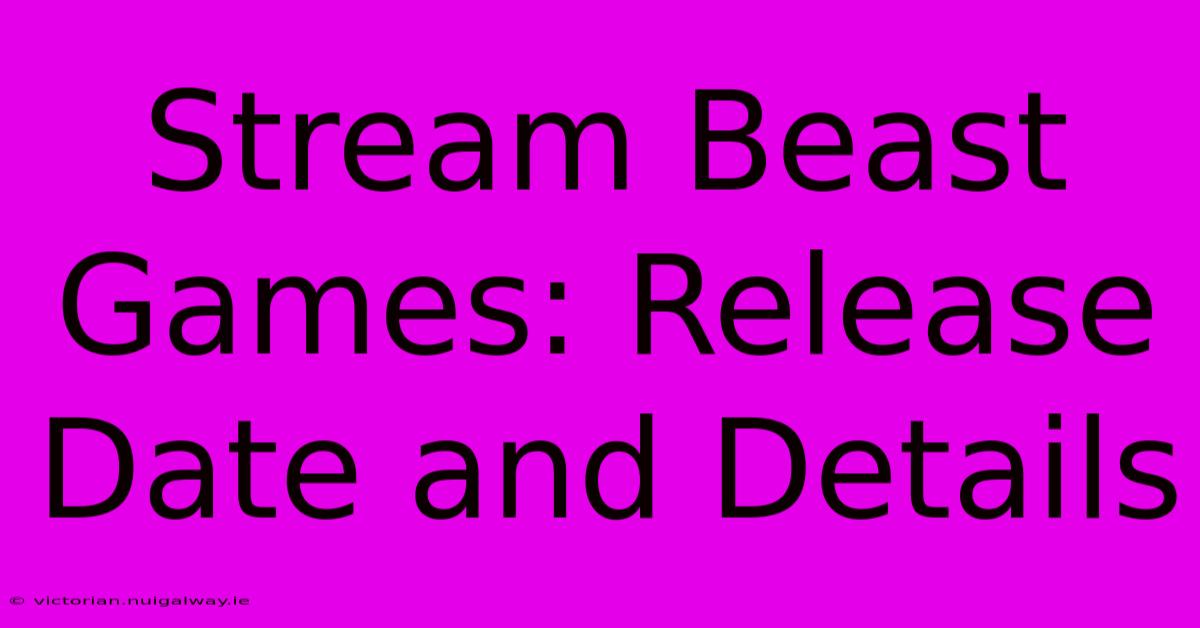 Stream Beast Games: Release Date And Details