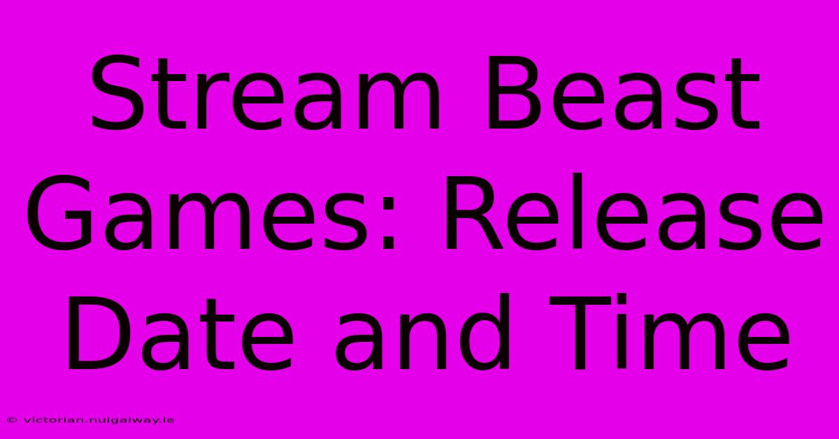 Stream Beast Games: Release Date And Time