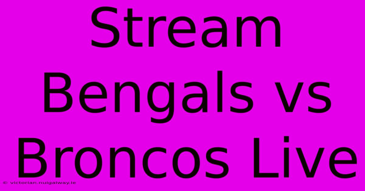 Stream Bengals Vs Broncos Live