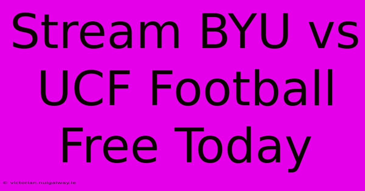 Stream BYU Vs UCF Football Free Today