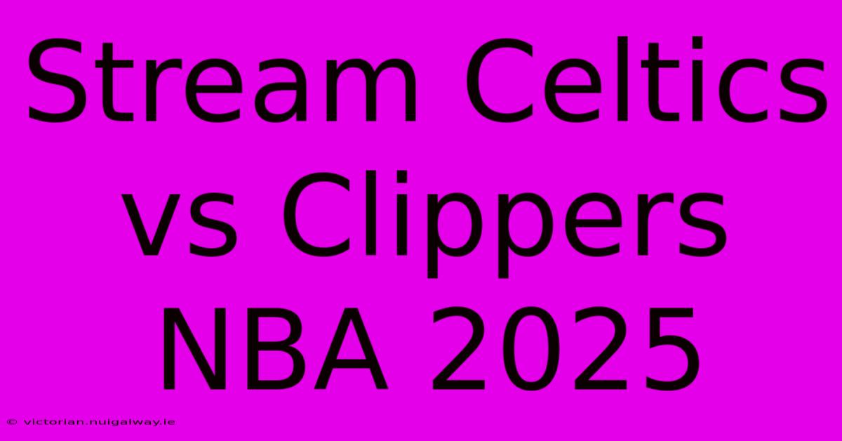 Stream Celtics Vs Clippers NBA 2025