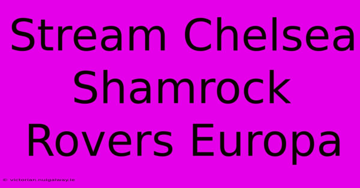 Stream Chelsea Shamrock Rovers Europa