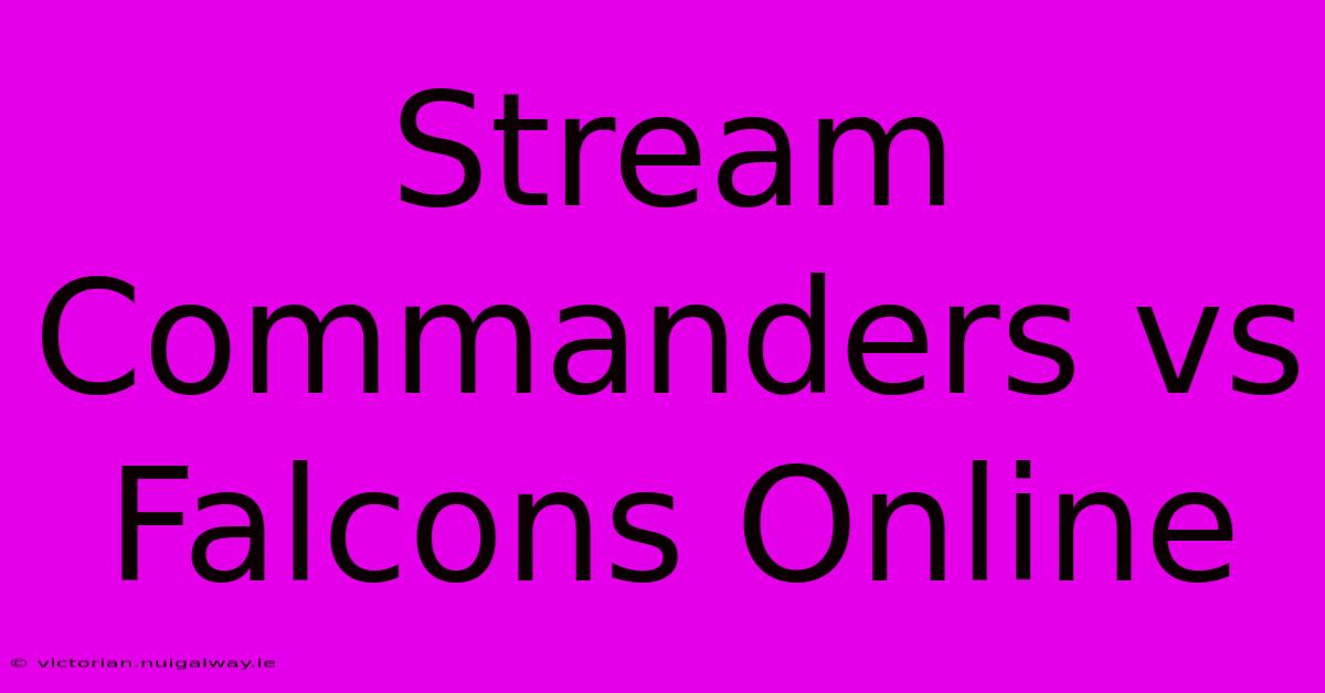 Stream Commanders Vs Falcons Online