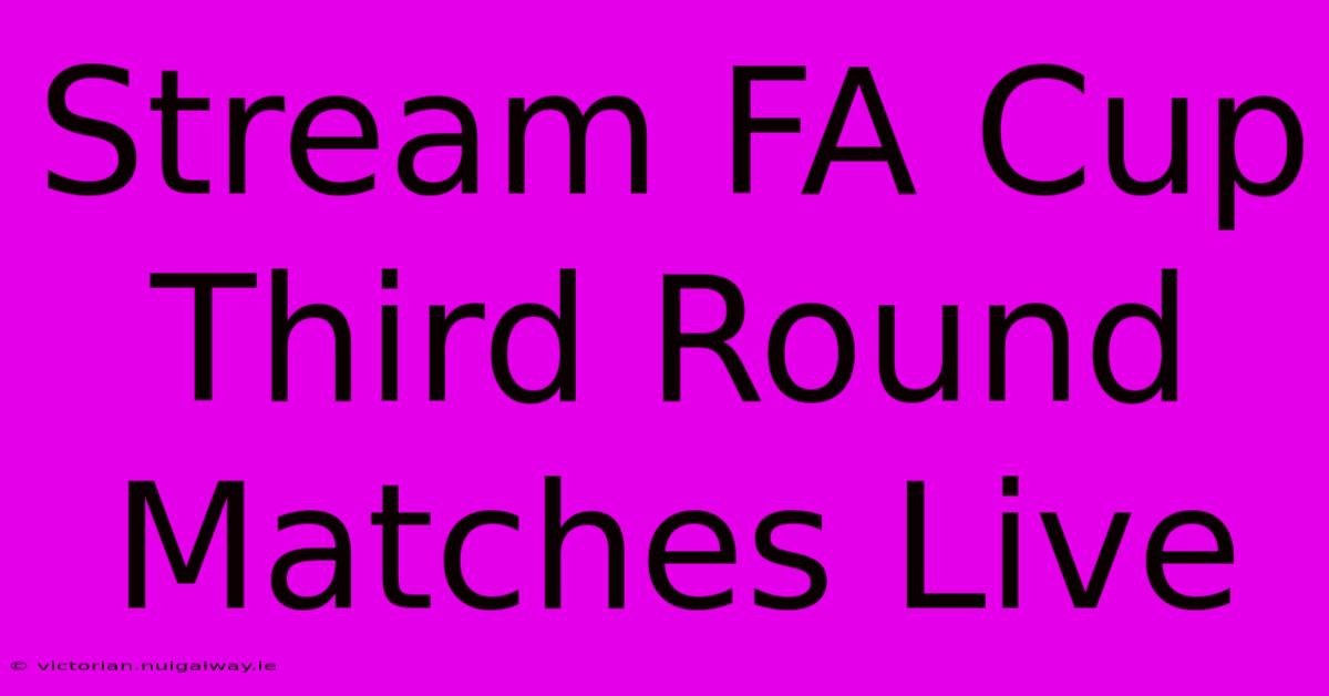 Stream FA Cup Third Round Matches Live