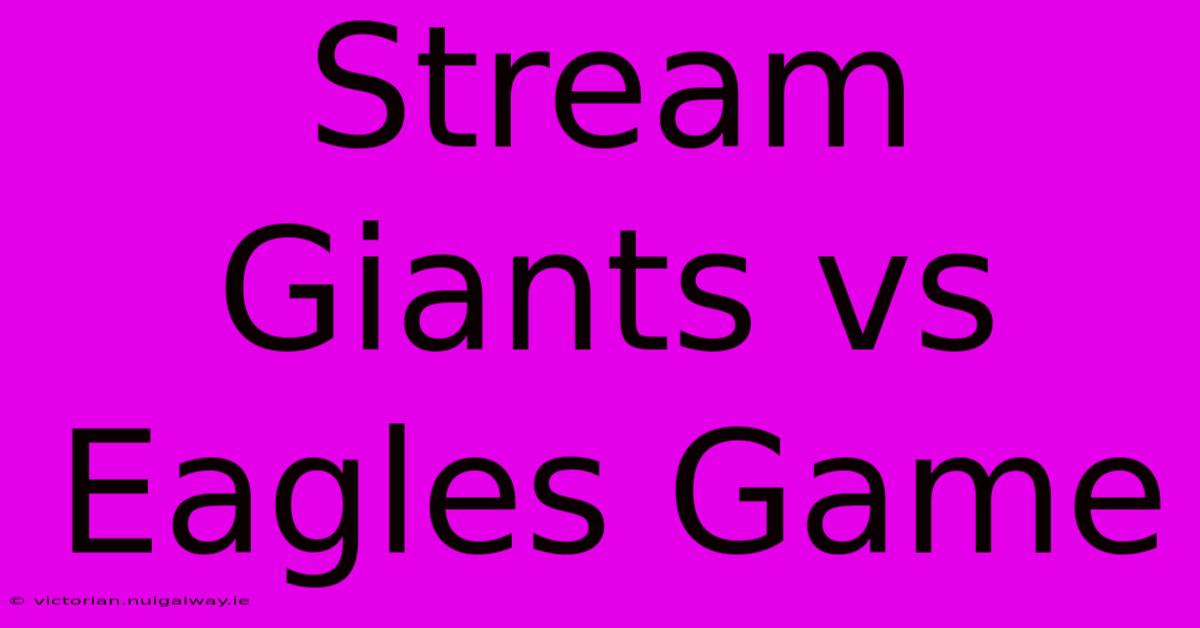 Stream Giants Vs Eagles Game