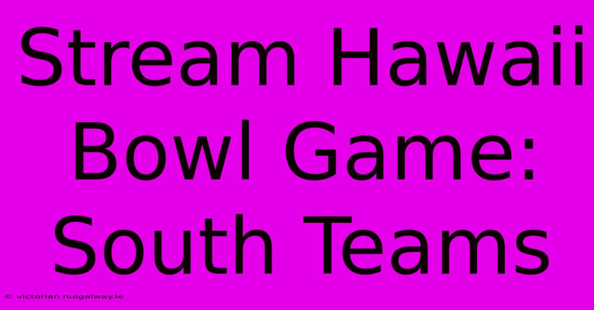 Stream Hawaii Bowl Game: South Teams