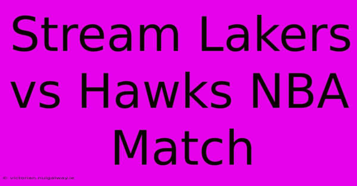 Stream Lakers Vs Hawks NBA Match