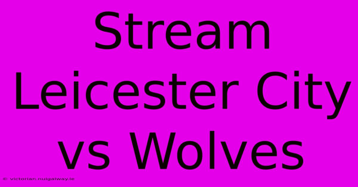 Stream Leicester City Vs Wolves