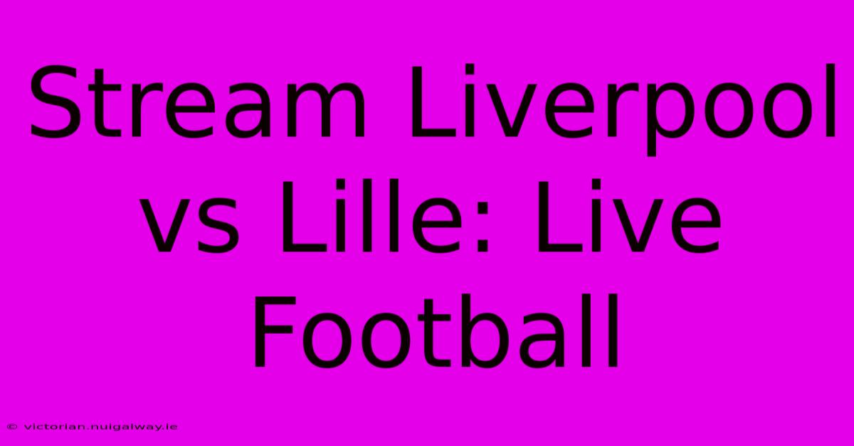 Stream Liverpool Vs Lille: Live Football