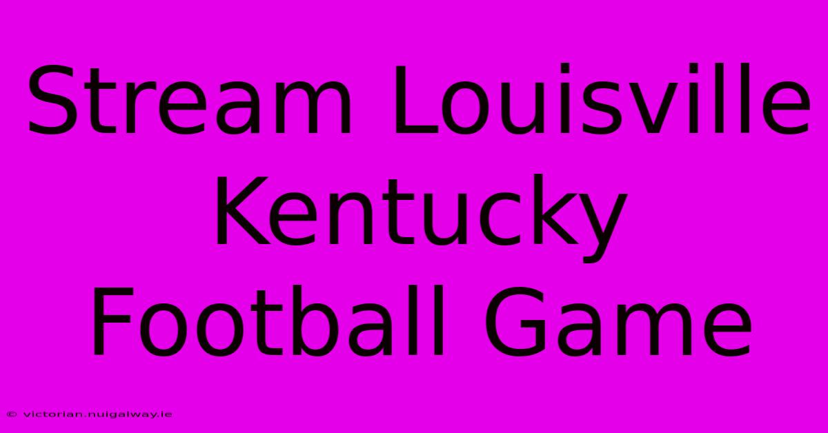 Stream Louisville Kentucky Football Game