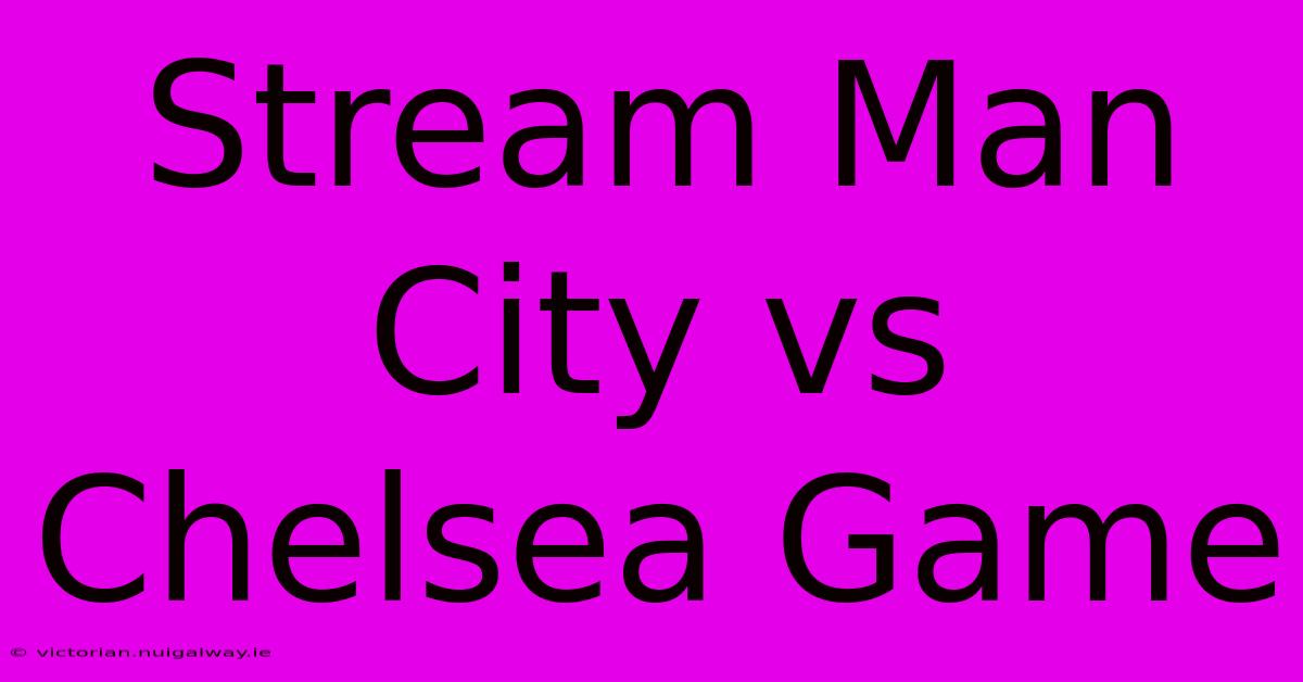 Stream Man City Vs Chelsea Game