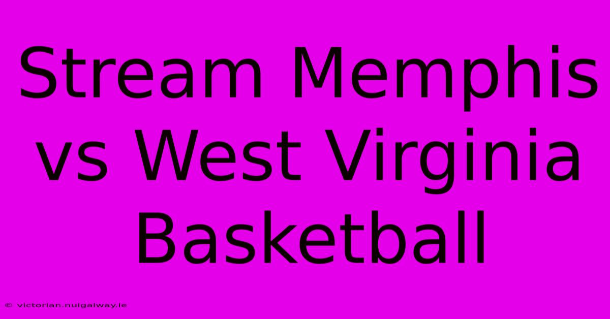 Stream Memphis Vs West Virginia Basketball