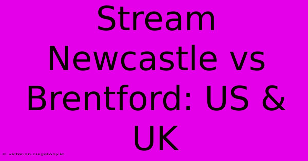 Stream Newcastle Vs Brentford: US & UK