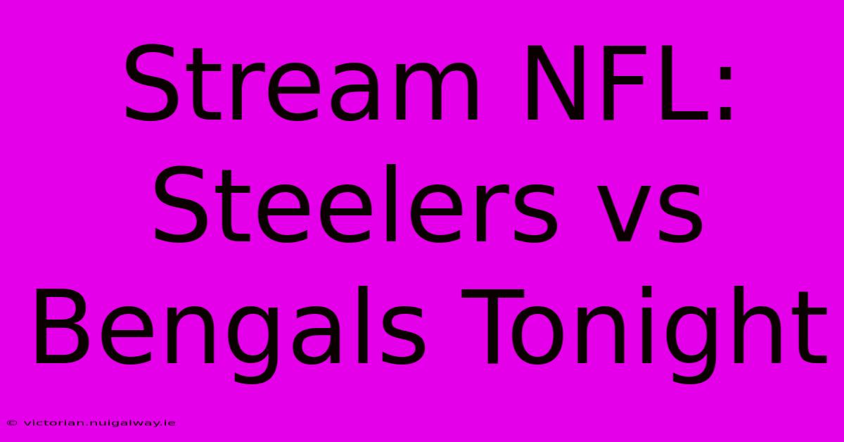 Stream NFL: Steelers Vs Bengals Tonight