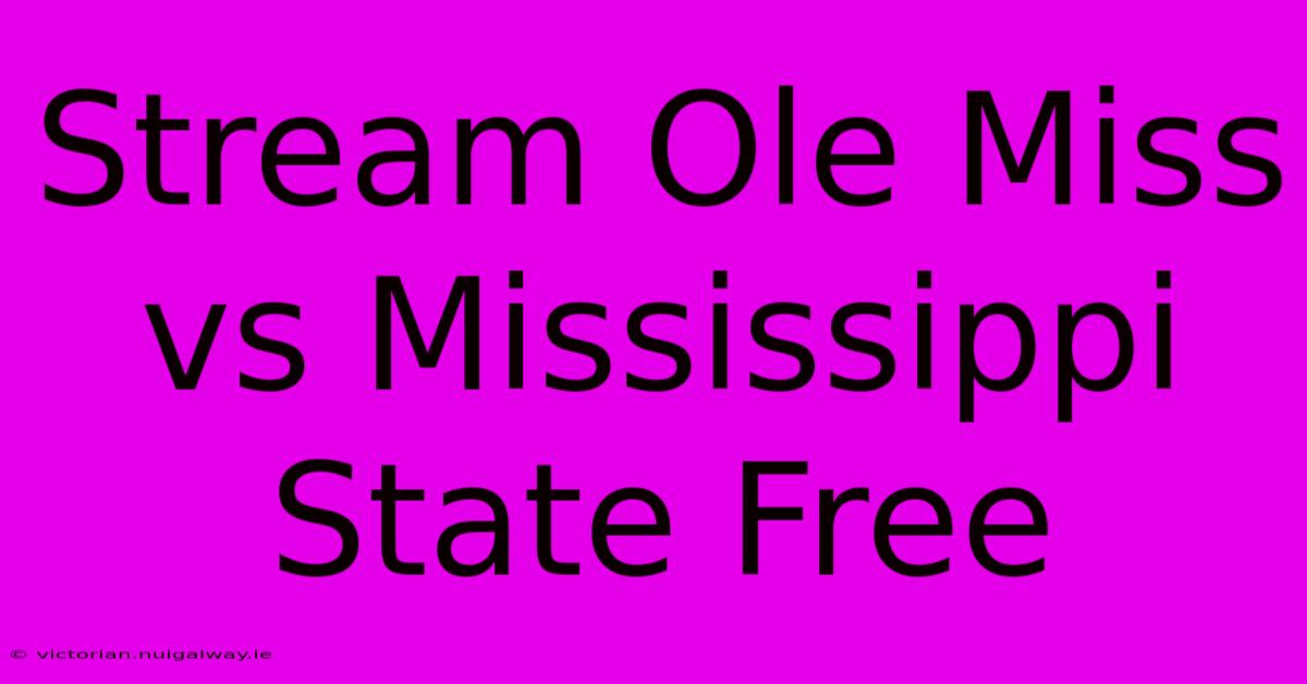 Stream Ole Miss Vs Mississippi State Free