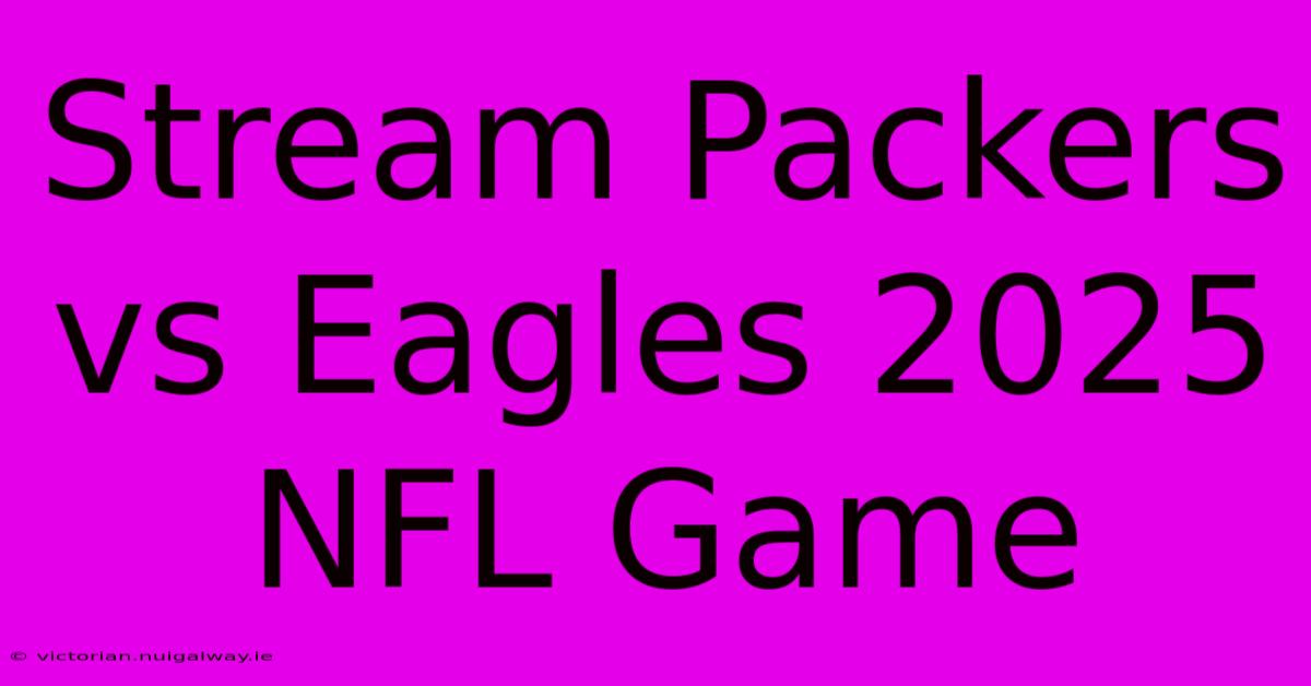 Stream Packers Vs Eagles 2025 NFL Game