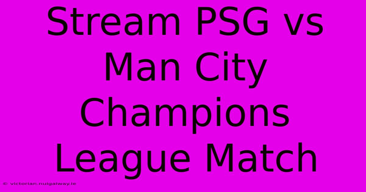 Stream PSG Vs Man City Champions League Match