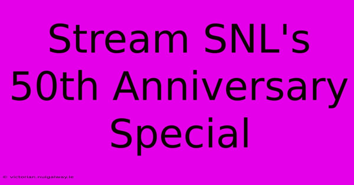 Stream SNL's 50th Anniversary Special