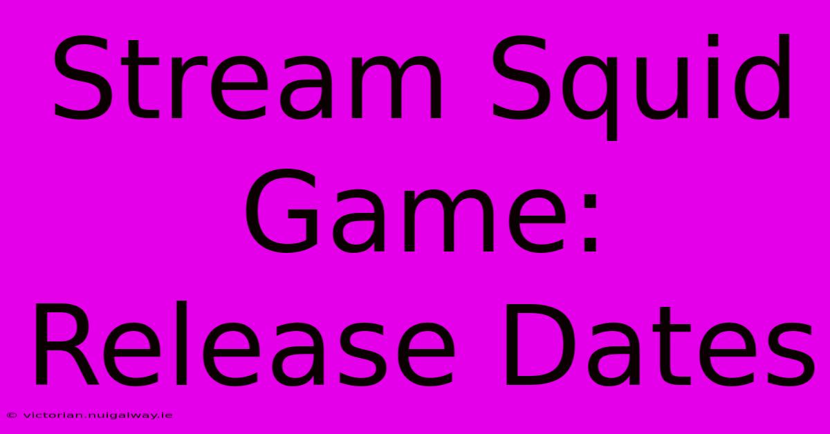 Stream Squid Game: Release Dates