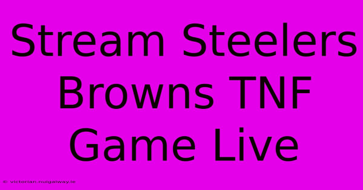 Stream Steelers Browns TNF Game Live