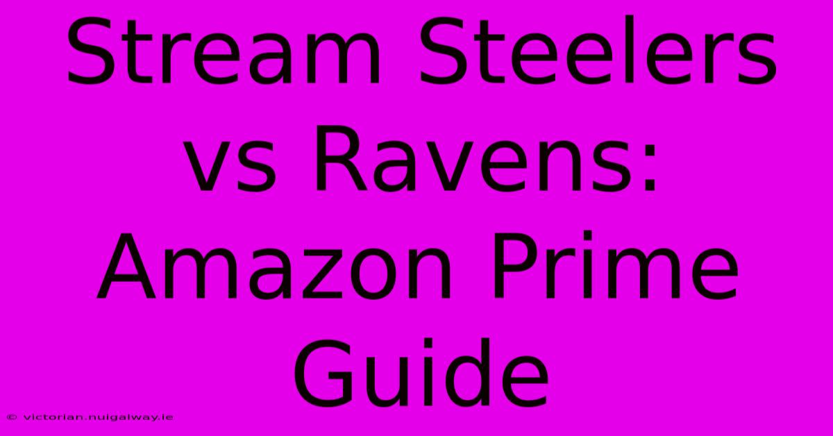 Stream Steelers Vs Ravens: Amazon Prime Guide