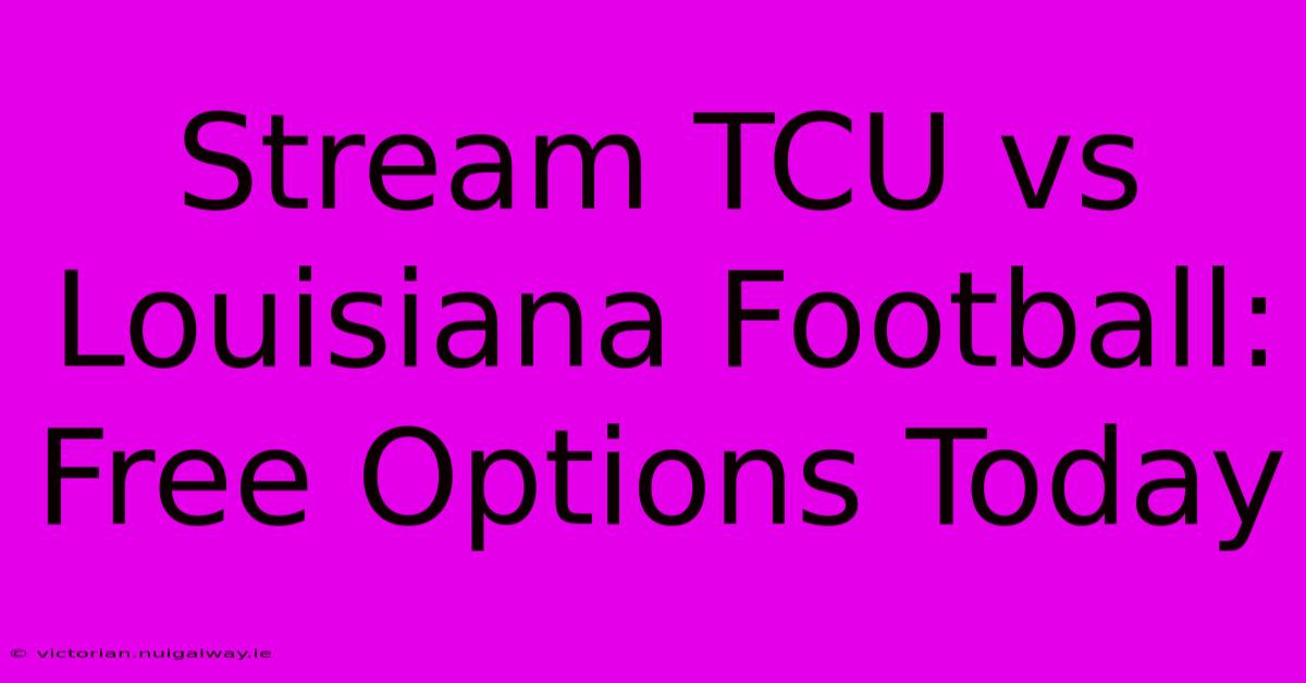 Stream TCU Vs Louisiana Football: Free Options Today