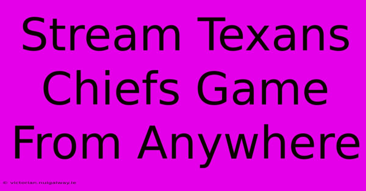 Stream Texans Chiefs Game From Anywhere