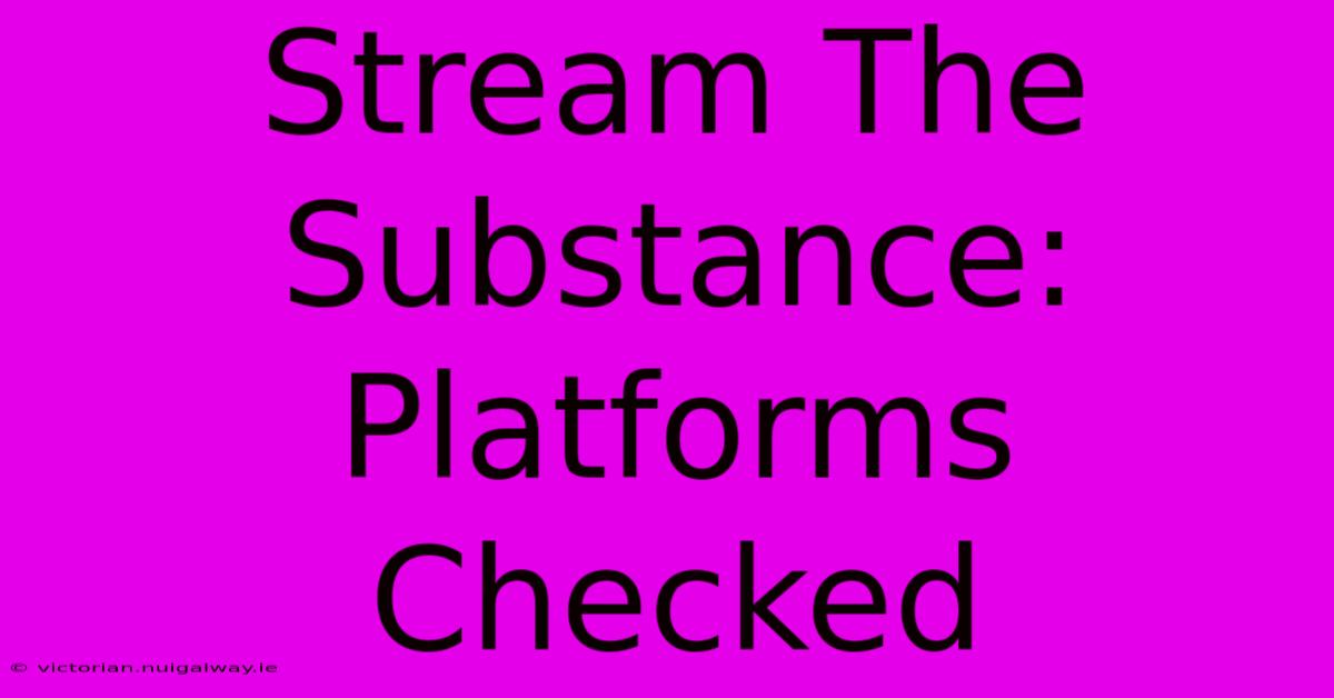 Stream The Substance: Platforms Checked