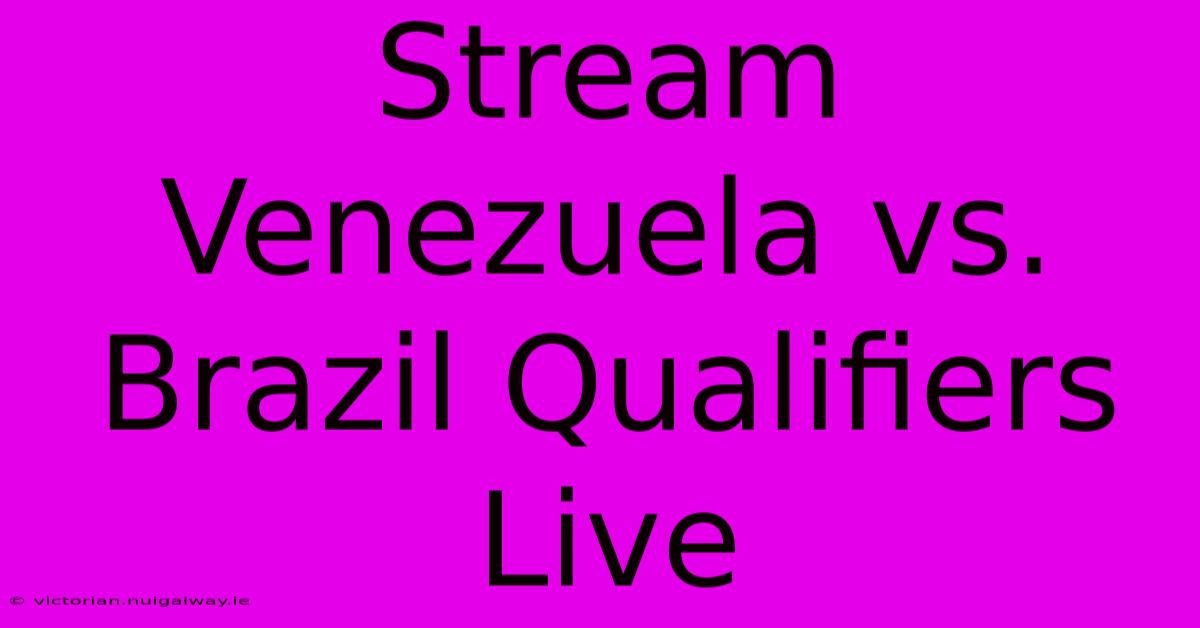 Stream Venezuela Vs. Brazil Qualifiers Live