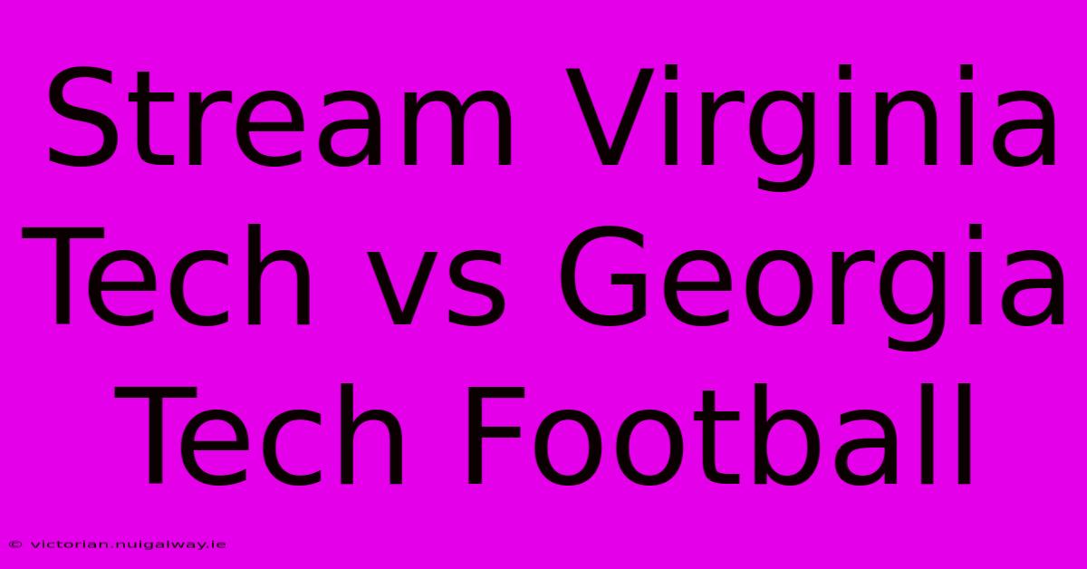 Stream Virginia Tech Vs Georgia Tech Football